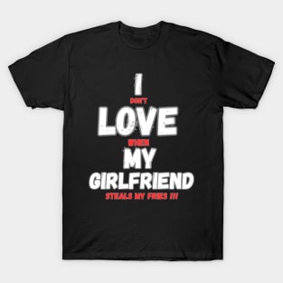 I love my girlfriend funny sign T-Shirt